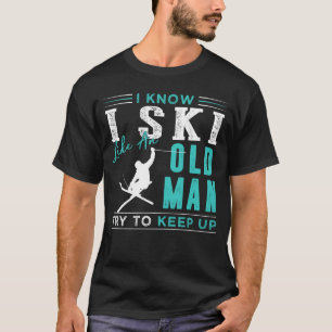 Classic Slope Surfer: I Know I Ski Like an Old Man T-Shirt