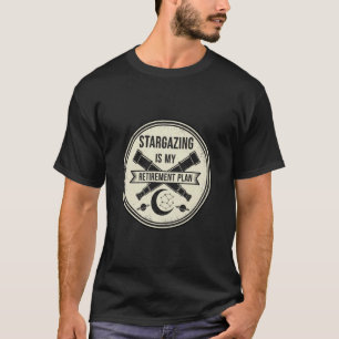 Classic Stargazing is My Retirement Plan Stargazin T-Shirt