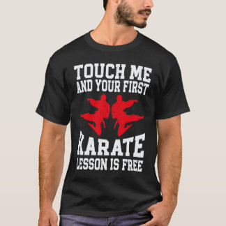 Classic Touch Me And Your First Karate Lesson Is F T-Shirt