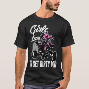 Classic Witty  Girls Love To Get Dirty Too Lifesty T-Shirt