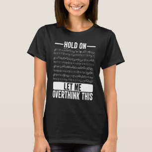 Classic Witty  Music Note Hold On Let Me Overthink T-Shirt