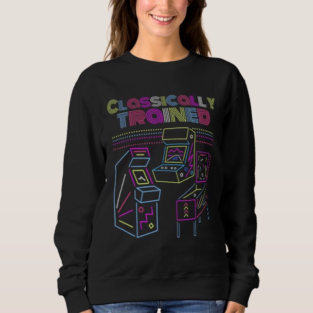 Classically Trained Gamer  Retro Old School Arcade Sweatshirt (Front)
