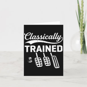 Classically Trained with Dimmer Manual Car Pedals Card