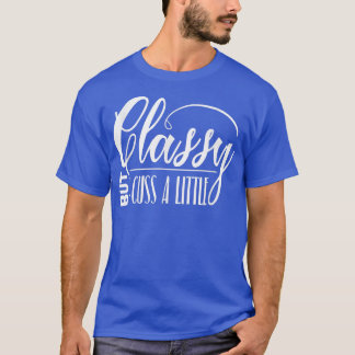 Classy But I Cuss a Little Snarky Funny Gift Z000 T-Shirt