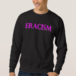 Classy Human Civil Rights ERACISM Sweatshirt
