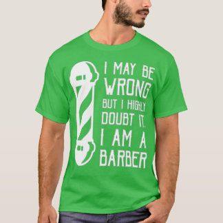 Classy i may be wrong but i doubt it I am a barber T-Shirt