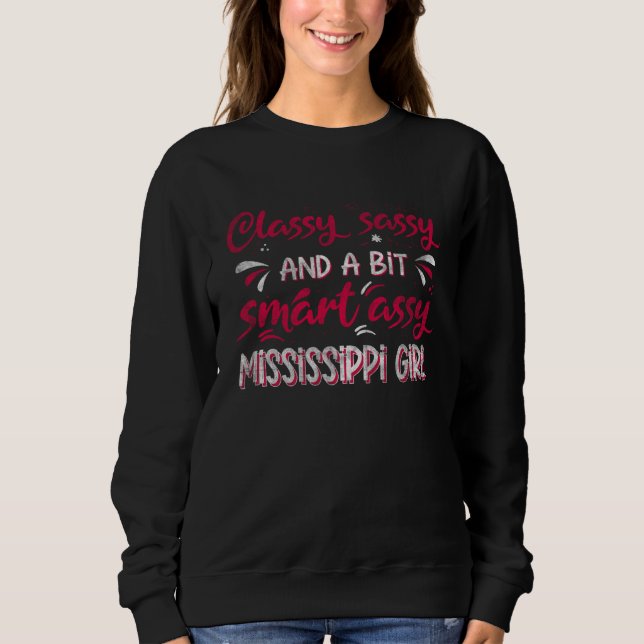 Classy Sassi And A Bit Smart Assi Mississippi Girl Sweatshirt (Front)