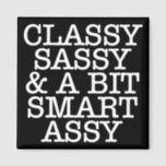 Classy Sassy & A Bit Smart Assy Magnet<br><div class="desc">Girly-Girl-Graphics at Zazzle: Funny Quote Customisable Stylish Modern Cool Elegant Black and White Typography Lettering Classy Sassy Teen and Women's Fun Home Fashion Style Refrigerator Magnet makes a Trendy, Uniquely Chic Lovely Birthday, Christmas, Wedding, Graduation, or Any Day Party Celebrations Gift for Yourself, Friends, or Family. Thank you kindly for...</div>