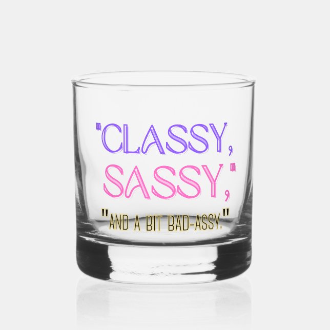 "Classy, sassy, and a bit bad-assy." Whiskey Glass (Back)