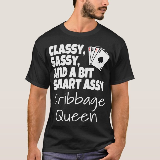 Classy Sassy And A Bit Smart Assy Cribbage Queen T-Shirt (Front)