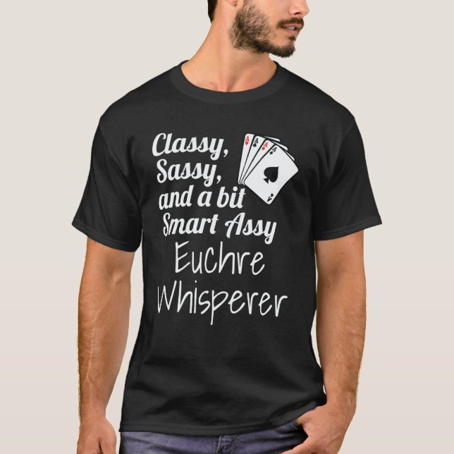Classy Sassy And A Bit Smart Assy Euchre Whisperer T-Shirt (Front)