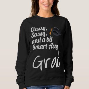 Classy Sassy And A Bit Smart Assy Grad Graduate Gr Sweatshirt