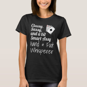 Classy Sassy And A Bit Smart Assy Hand & Foot Whis T-Shirt