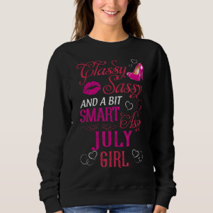 Classy Sassy And A Bit Smart Assy July Girl Sweatshirt