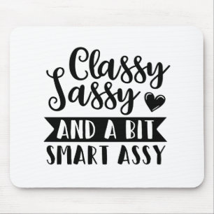 classy sassy and a bit smart assy mouse pad