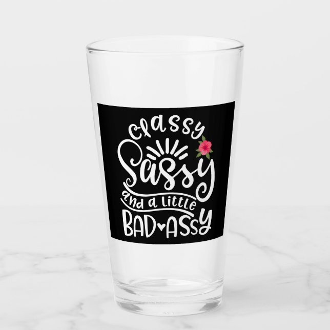 Classy Sassy And A Little Bad Assy Sassy Friends Glass (Front)