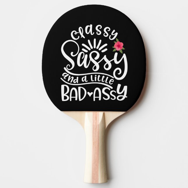 Classy Sassy And A Little Bad Assy Sassy Friends Ping Pong Paddle (Front)