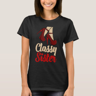 Classy Sister High Heels Womem Birthday Celebrat T-Shirt
