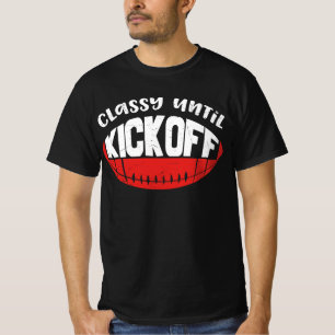 Classy Until Kick Off T-Shirt