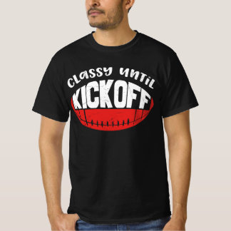 Classy Until Kick Off  T-Shirt