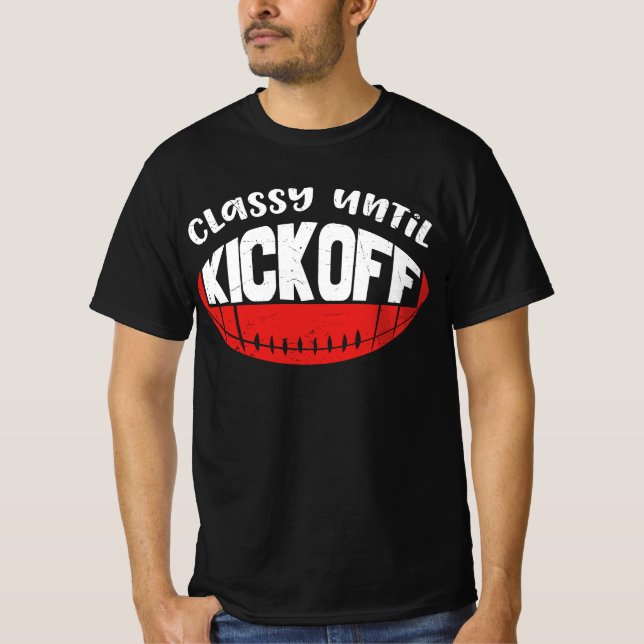 Classy Until Kick Off  T-Shirt (Front)