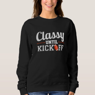 Classy Until Kickoff  1 Sweatshirt