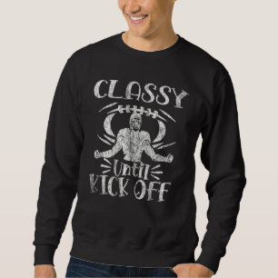 Classy Until Kickoff American Football Game Day V Sweatshirt