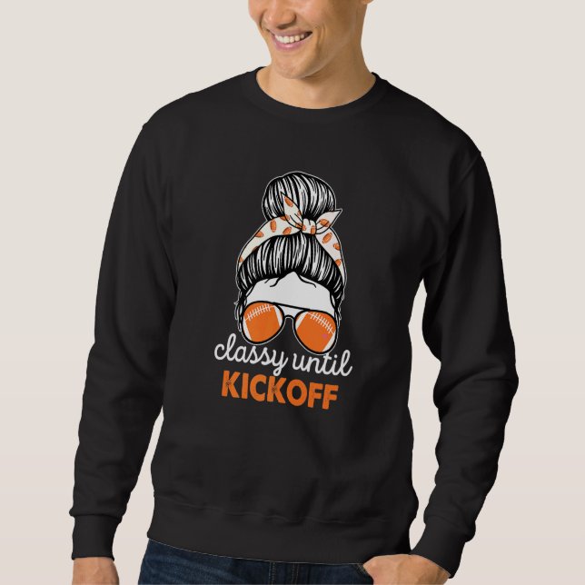Classy Until Kickoff American Football Girl Game D Sweatshirt (Front)