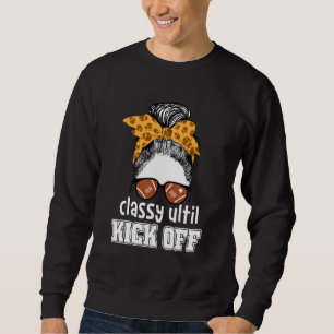 Classy Until Kickoff American Football Girl Game D Sweatshirt
