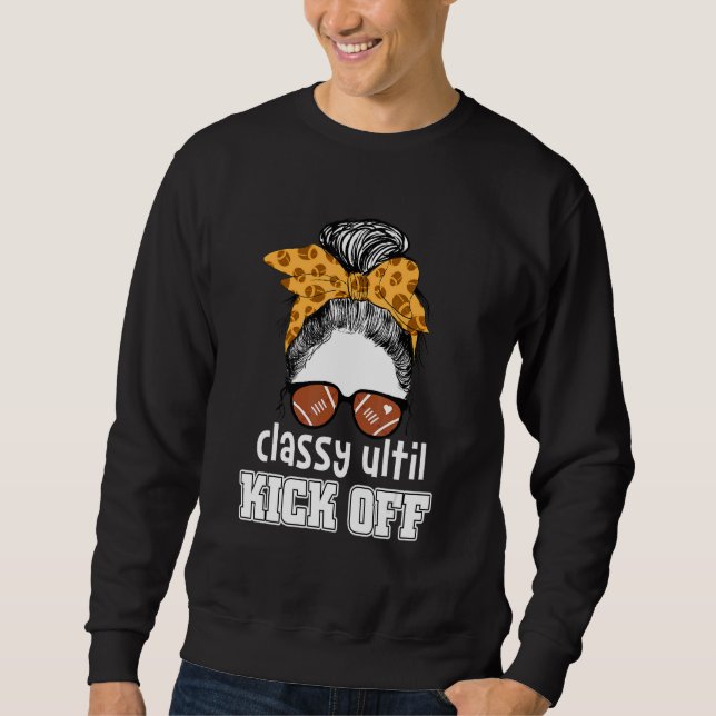 Classy Until Kickoff American Football Girl Game D Sweatshirt (Front)