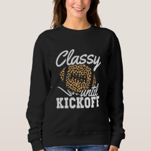 Classy Until Kickoff American Football Girl Game D Sweatshirt