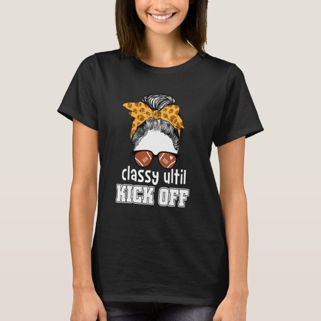 Classy Until Kickoff American Football Girl Game D T-Shirt (Front)