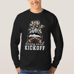 Classy Until Kickoff American Football Girl Game D T-Shirt