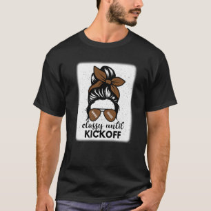 Classy Until Kickoff American Football Girl Game D T-Shirt