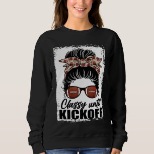 Classy Until Kickoff American Football Girl Game Sweatshirt