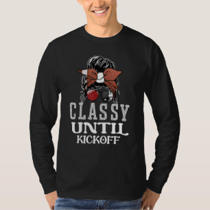 Classy Until Kickoff American Football Girl Game T-Shirt