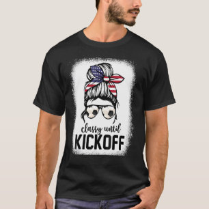 Classy Until Kickoff Bleached Soccer Mum Messy Bun T-Shirt