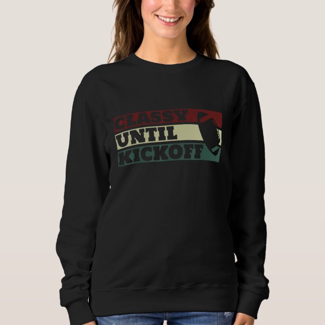 Classy Until Kickoff Fantasy Football Season Game  Sweatshirt (Front)