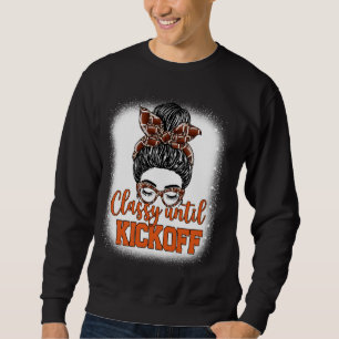 Classy Until Kickoff Football Funny American Footb Sweatshirt