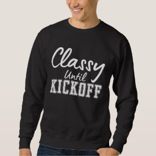 Classy Until Kickoff Football Girl Sweatshirt