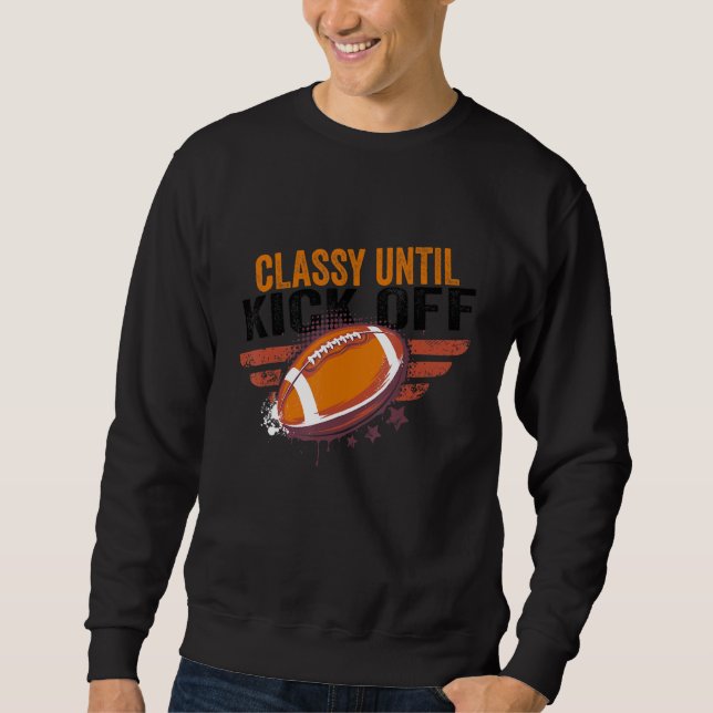Classy Until Kickoff   Football Retro Vintage Sweatshirt (Front)
