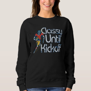 Classy Until Kickoff Game Day American Football Mo Sweatshirt