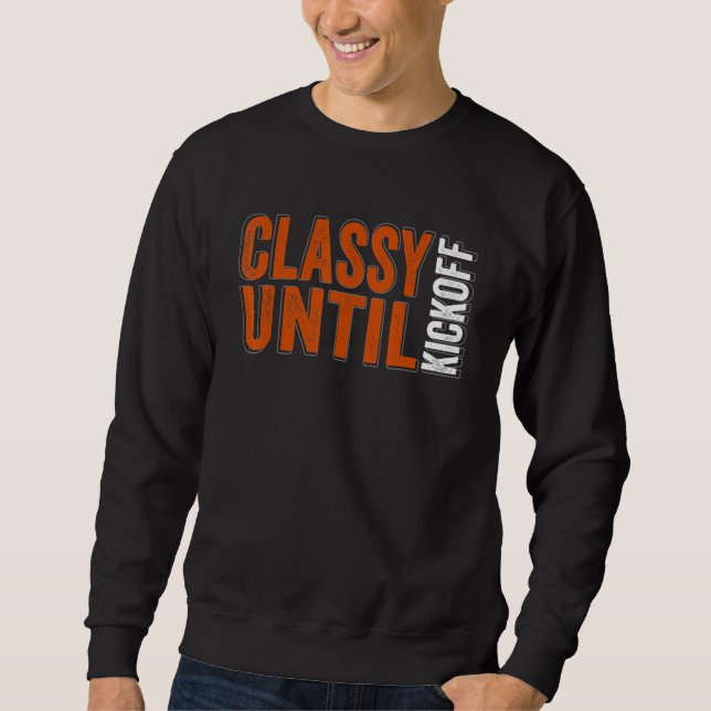 Classy Until Kickoff Game Day American Football Mo Sweatshirt (Front)