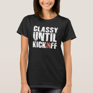 Classy Until Kickoff Game Day American Football Mo T-Shirt