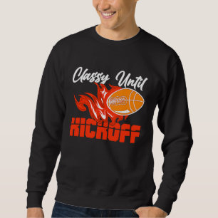 Classy Until Kickoff Quarterback American Football Sweatshirt