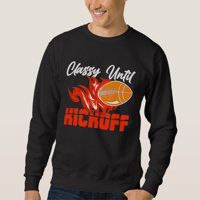 Classy Until Kickoff Quarterback American Football Sweatshirt (Front)
