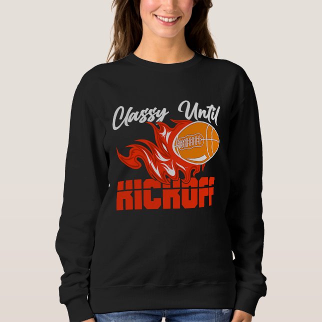 Classy Until Kickoff Quarterback American Football Sweatshirt (Front)