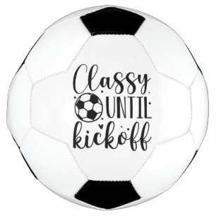 Classy Until Kickoff Soccer Ball