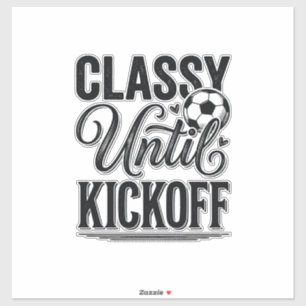 Classy Until Kickoff Soccer Vintage Shirt Design_1