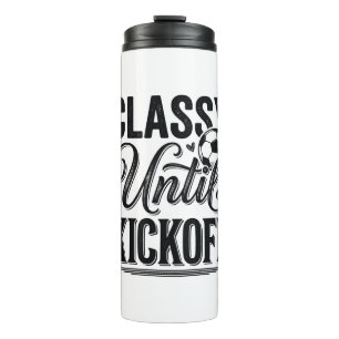 Classy Until Kickoff Soccer Vintage Shirt Design_1 Thermal Tumbler